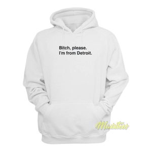 Bitch Please Im From Detroit Hoodie 2