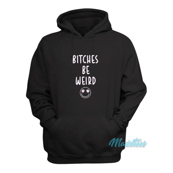 Bitches Be Weird Hoodie