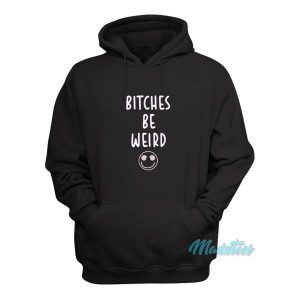 Bitches Be Weird Hoodie 2