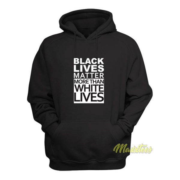 Black Lives Matter More Than White Lives Hoodie