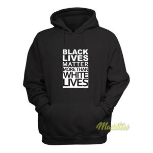 Black Lives Matter More Than White Lives Hoodie 2