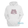 Black Women Will Not Save You Sa Stop Asking Hoodie
