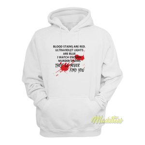 Blood Stains Theyll Never Find You Hoodie 1
