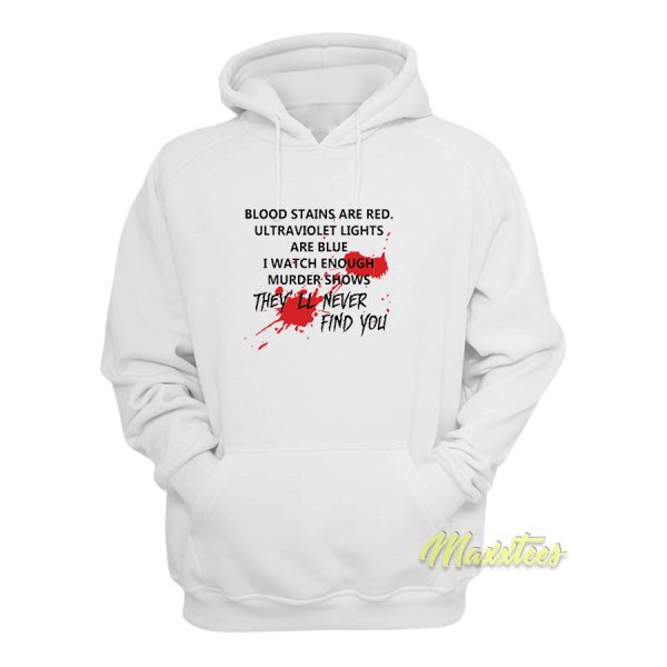 Blood Stains They’ll Never Find You Hoodie