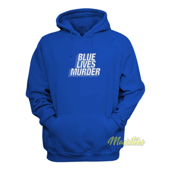 Blue Lives Murder Hoodie