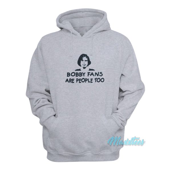 Bobby Fans Are People Too Hoodie