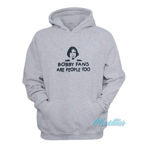Bobby Fans Are People Too Hoodie 2