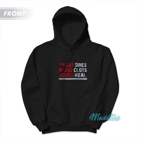 Bones Heal Sweat Dries Blood Clots Hoodie