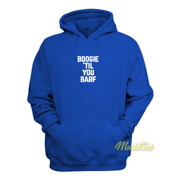 Boogie Til You Barf Hoodie