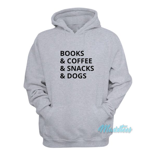 Books And Coffee And Snacks And Dogs Hoodie