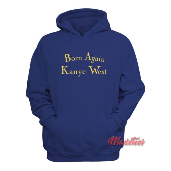 Born Again Kanye West Hoodie