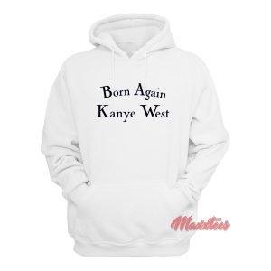 Born Again Kanye West Hoodie 1 Born Again Kanye West Hoodie 2