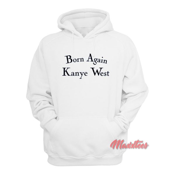 Born Again Kanye West Hoodie