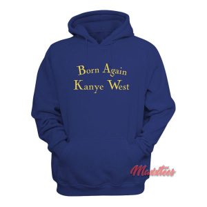 Born Again Kanye West Hoodie 2 Born Again Kanye West Hoodie 3