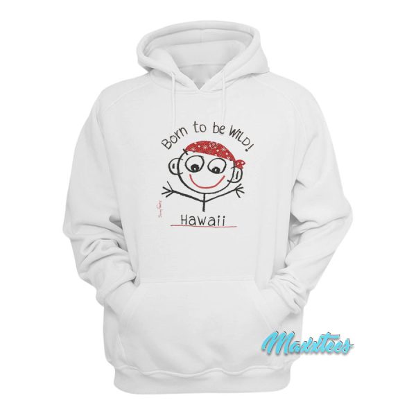 Born To Be Wild Hawaii Hoodie