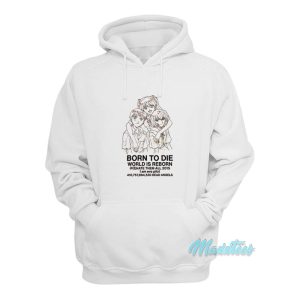 Born To Die World Is Reborn Hoodie 1