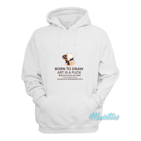 Born To Draw Art Is A Fuck Hoodie