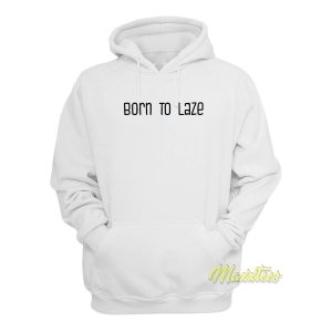 Born To Laze Hoodie 1