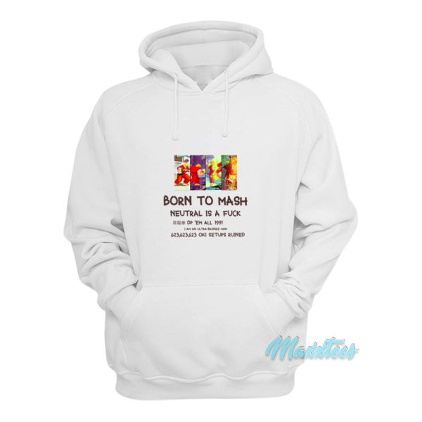 Born To Mash Neutral Is A Fuck Hoodie