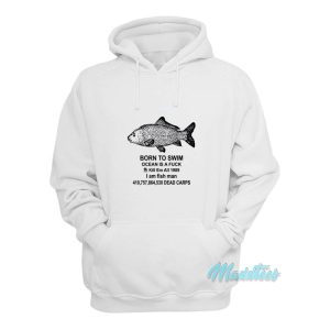 Born To Swim Ocean Is A Fuck I Am Fish Man Hoodie 1