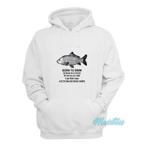 Born To Swim Ocean Is A Fuck I Am Fish Man Hoodie 1 Born To Swim Ocean Is A Fuck I Am Fish Man Hoodie 2
