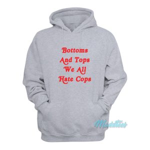 Bottoms And Tops We All Hate Cops Hoodie 1