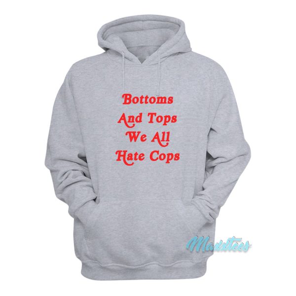 Bottoms And Tops We All Hate Cops Hoodie