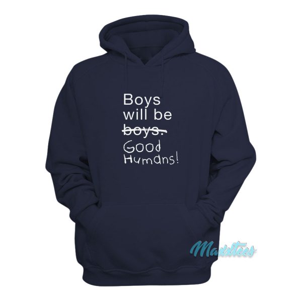 Boys Will Be Good Humans Hoodie