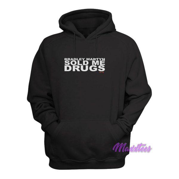 Bradley Martyn Sold Me Drugs Hoodie