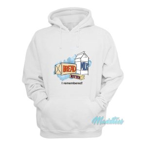 Bread Milk Butter I Remembered Hoodie 1