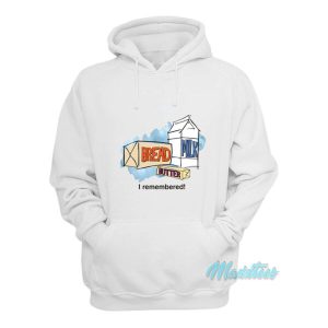 Bread Milk Butter I Remembered Hoodie 2
