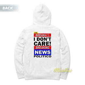 Break I Dont Care Breaking News Politic Hoodie 1