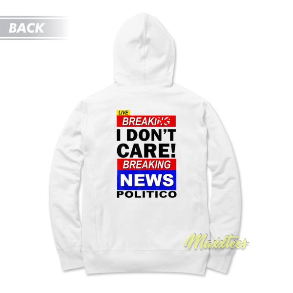 Break I Don’t Care Breaking News Politic Hoodie