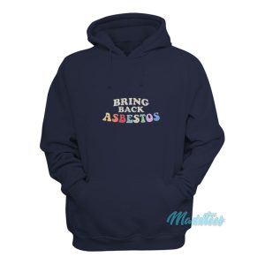 Bring Back Asbestos Hoodie 1