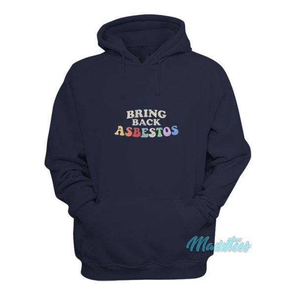 Bring Back Asbestos Hoodie