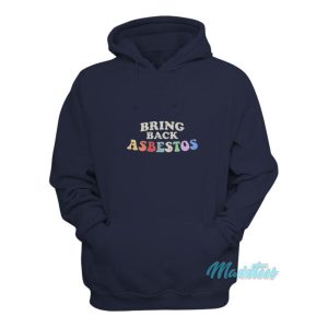 Bring Back Asbestos Hoodie 1 Bring Back Asbestos Hoodie 2