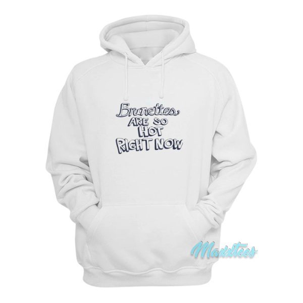 Britney Spears Brunettes Are So Hot Right Now Hoodie