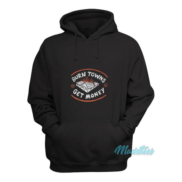 Burn Towns Get Money Hoodie