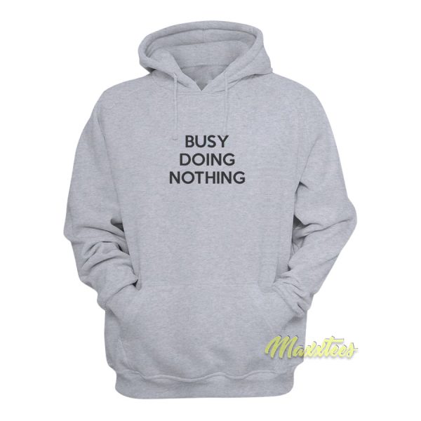 Busy Doing Nothing Hoodie