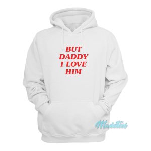 But Daddy I Love Him Hoodie 1