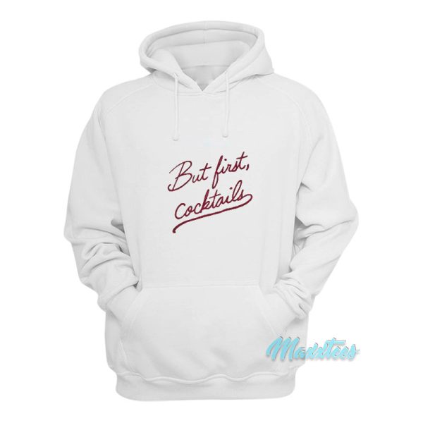 But First Cocktails Hoodie