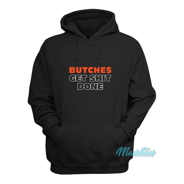 Butches Get Shit Done Hoodie