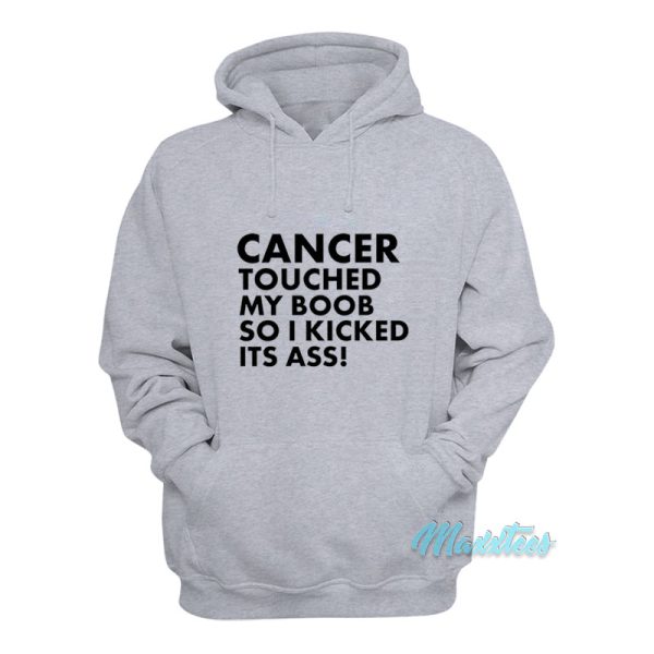 Cancer Touched My Boob So I Kicked Its Ass Hoodie