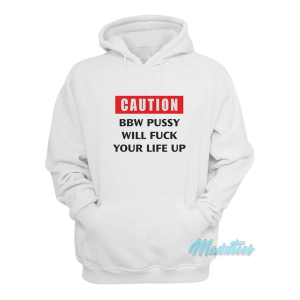 Caution BBW Pussy Will Fuck Your Life Up Hoodie