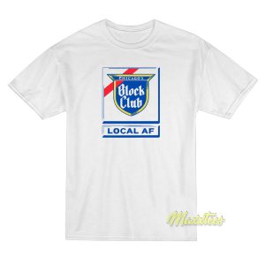 Chicago Block Club Local AF T Shirt 1