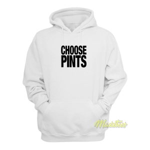 Choose Pints Hoodie 1