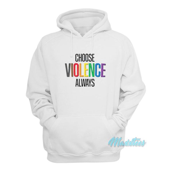 Choose Violence Always Hoodie