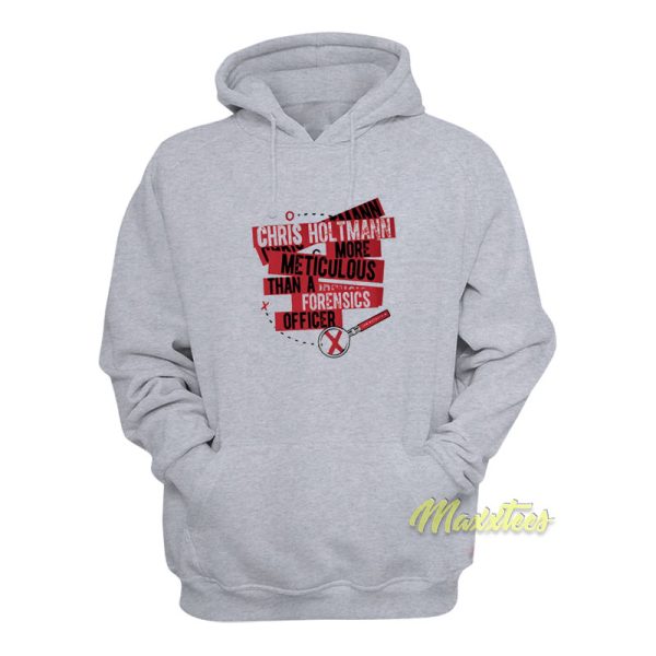 Chris Holtmann More Meticulous Forensics Hoodie