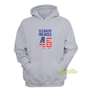 Clean Up On Aisle 46 Anti Biden Hoodie 1