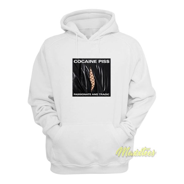 Cocaine Piss Passionate and Tragic Hoodie